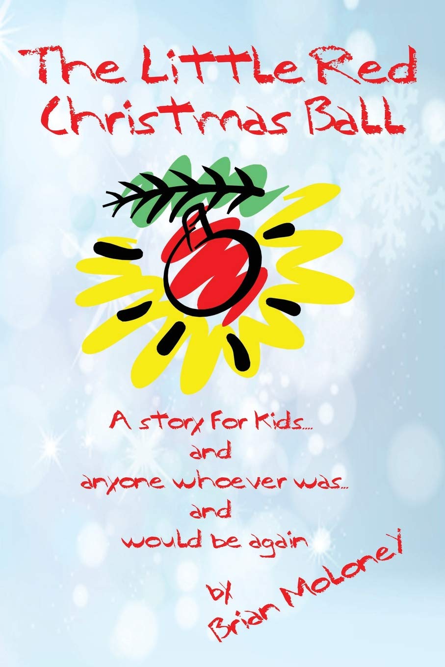 The Little Red Christmas Ball: a story for kids and anyone whoever was...and would be again,Used