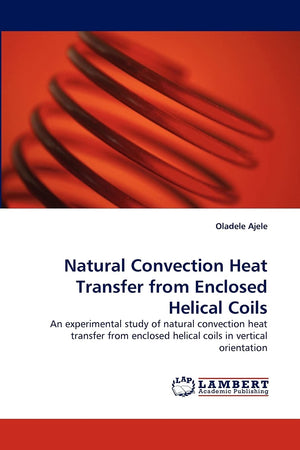Natural Convection Heat Transfer from Enclosed Helical Coils: An experimental study of natural convection heat transfer from enc,Used