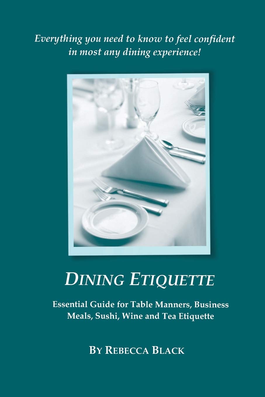 Dining Etiquette: Essential Guide for Table Manners, Business Meals, Sushi, Wine and Tea Etiquette,Used