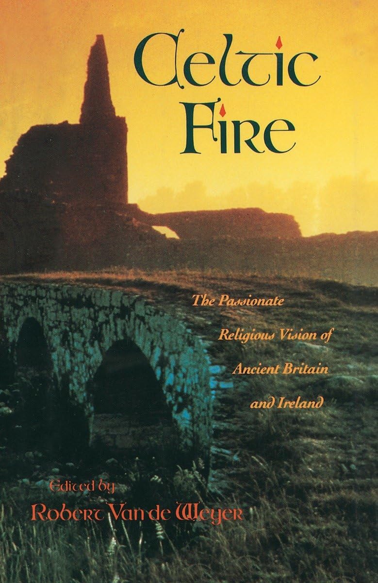 Celtic Fire: The Passionate Religious Vision Of Ancient Britain And Ireland,New