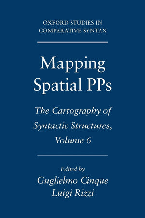 Mapping Spatial Pps: The Cartography Of Syntactic Structures, Volume 6 (Oxford Studies In Comparative Syntax)