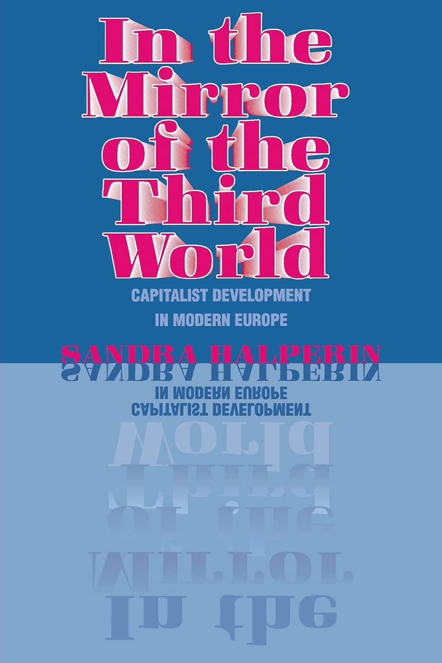 In the Mirror of the Third World: Capitalist Development in Modern Europe,Used