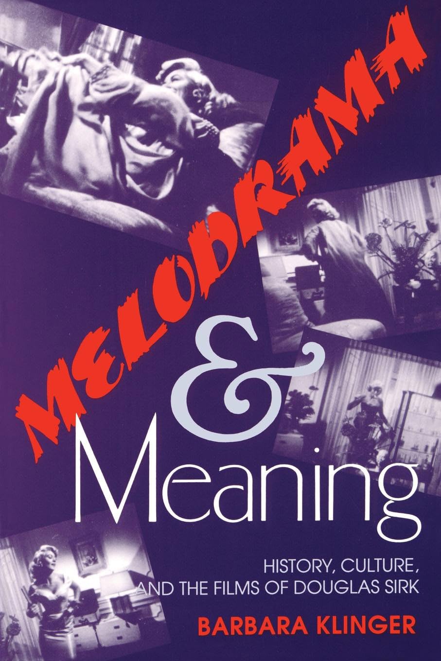 Melodrama And Meaning: History, Culture, And The Films Of Douglas Sirk,New
