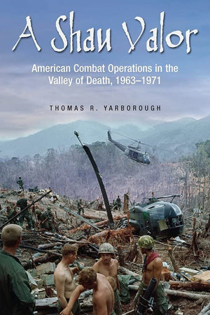 A Shau Valor: American Combat Operations In The Valley Of Death, 19631971