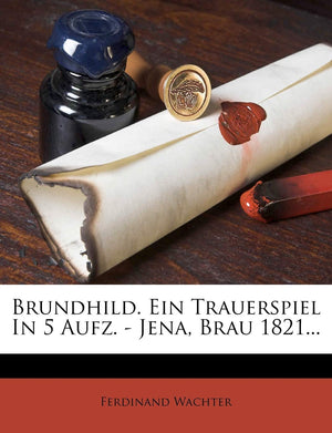 Brundhild. Ein Trauerspiel in 5 Aufz.  Jena, Brau 1821... (English and German Edition),New
