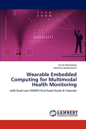 Wearable Embedded Computing for Multimodal Health Monitoring: with Dualcore OMAP3 Firsthand Guide & Tutorials,Used