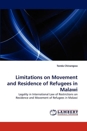 Limitations on Movement and Residence of Refugees in Malawi: Legality in International Law of Restrictions on Residence and Move,Used