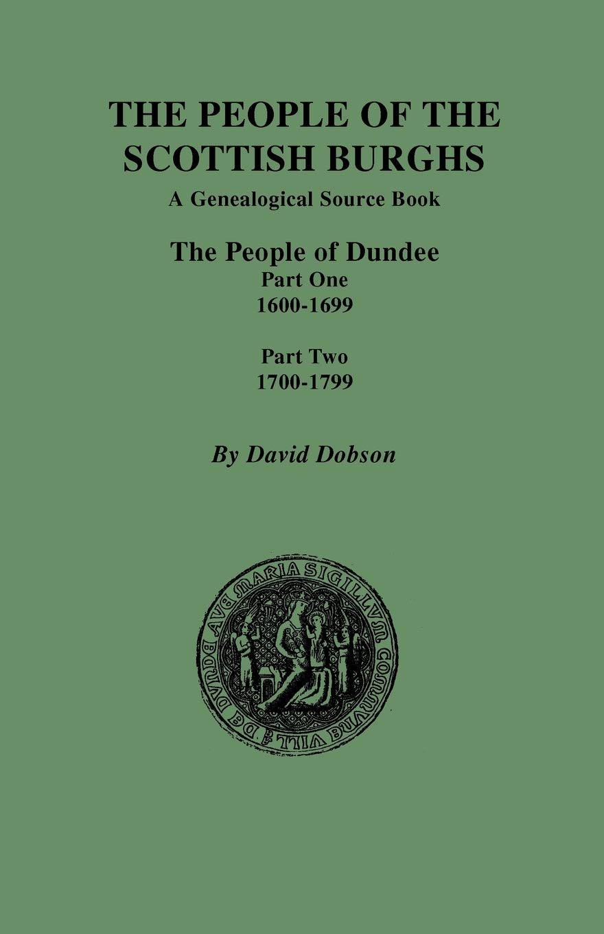 People Of The Scottish Burghs: The People Of Dundee Part One 16001699 And Part Two 17001799,New