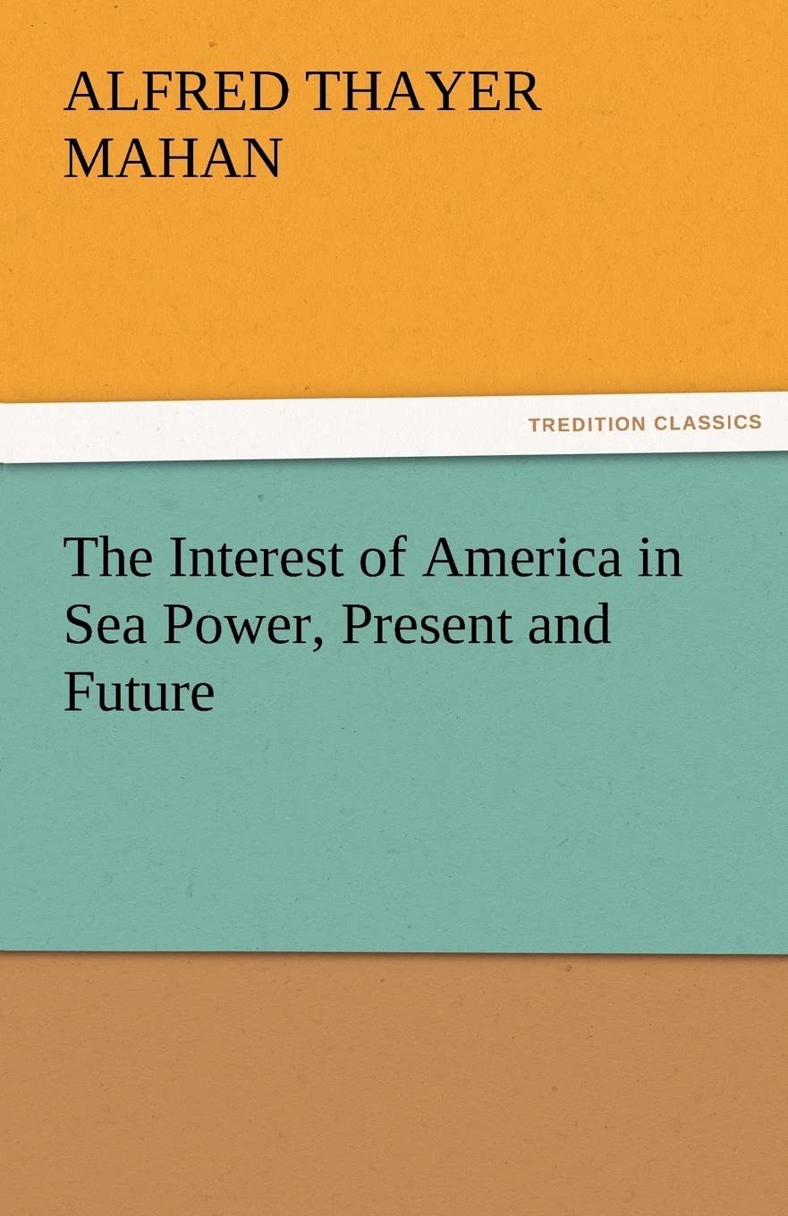 The Interest of America in Sea Power, Present and Future,Used