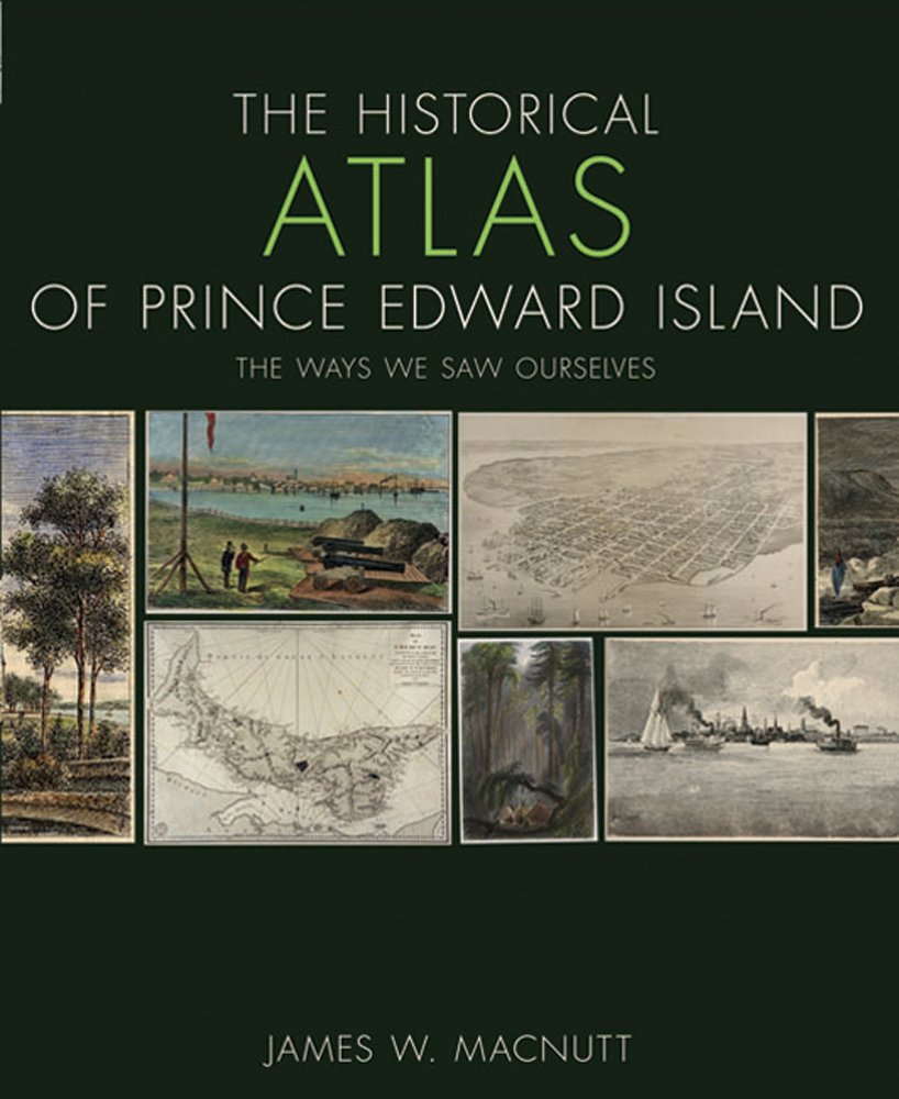 The Historical Atlas of Prince Edward Island: The Ways We Saw Ourselves (Formac Illustrated History),Used