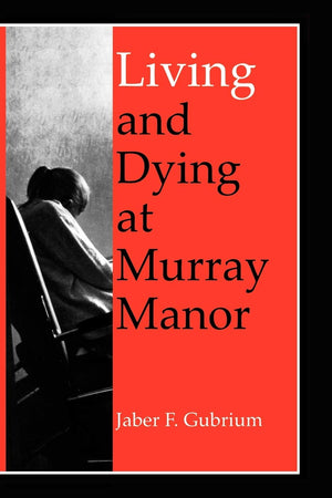 Living And Dying At Murray Manor (Age Studies In Humanities And Science),New