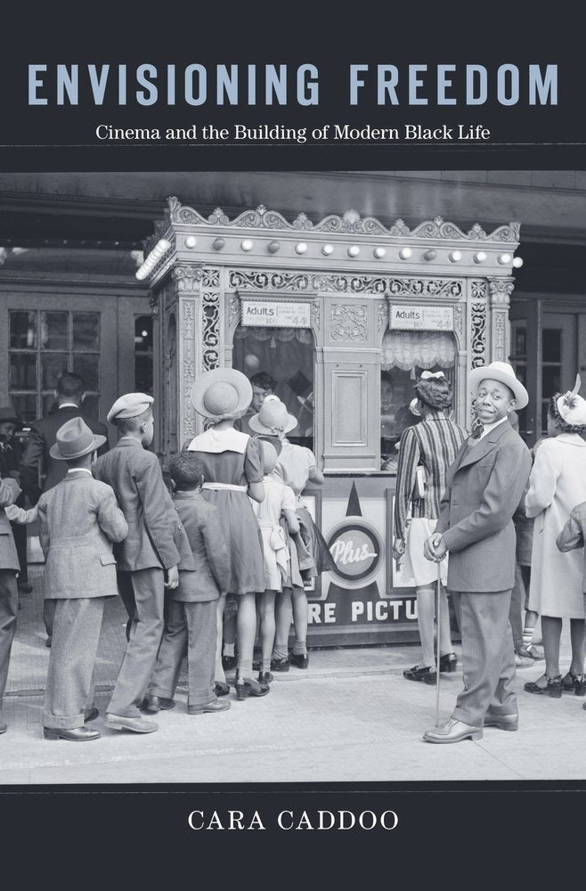 Envisioning Freedom: Cinema And The Building Of Modern Black Life