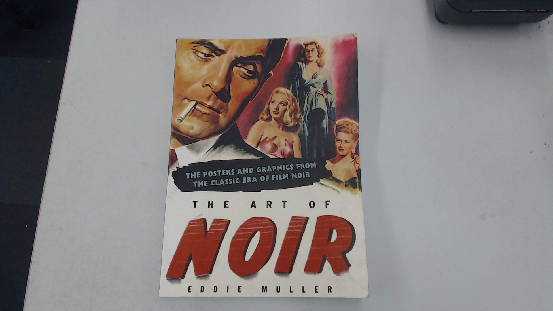 The Art Of Noir: The Posters And Graphics From The Classic Era Of Film Noir