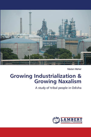 Growing Industrialization & Growing Naxalism: A study of tribal people in Odisha,Used