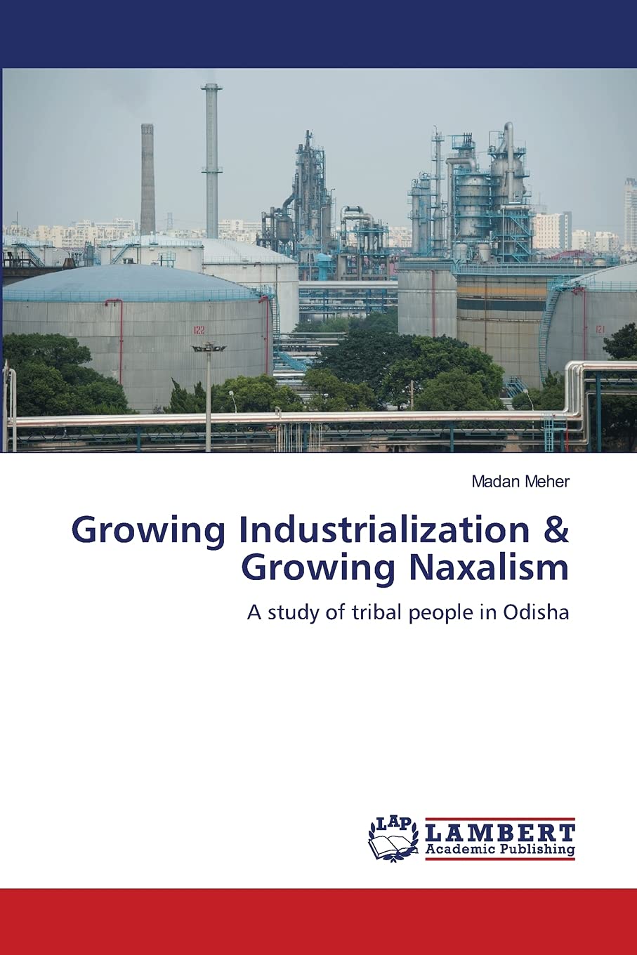 Growing Industrialization & Growing Naxalism: A study of tribal people in Odisha,Used