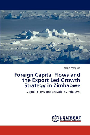 Foreign Capital Flows and the Export Led Growth Strategy in Zimbabwe: Capital Flows and Growth in Zimbabwe,Used