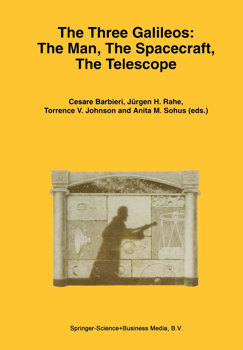 The Three Galileos: The Man, The Spacecraft, The Telescope (Astrophysics and Space Science Library, 220),Used
