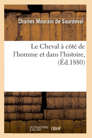 Le Cheval  Ct de l'Homme Et Dans l'Histoire, (d.1880) (Arts) (French Edition),Used