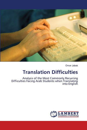Translation Difficulties: Analysis of the Most Commonly Recurring Difficulties Facing Arab Students when Translating into Englis,Used