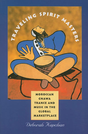 Traveling Spirit Masters: Moroccan Gnawa Trance and Music in the Global Marketplace (Music / Culture)
