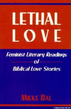 Lethal Love: Feminist Literary Readings Of Biblical Love Stories (Indiana Studies In Biblical Literature) (French Edition)