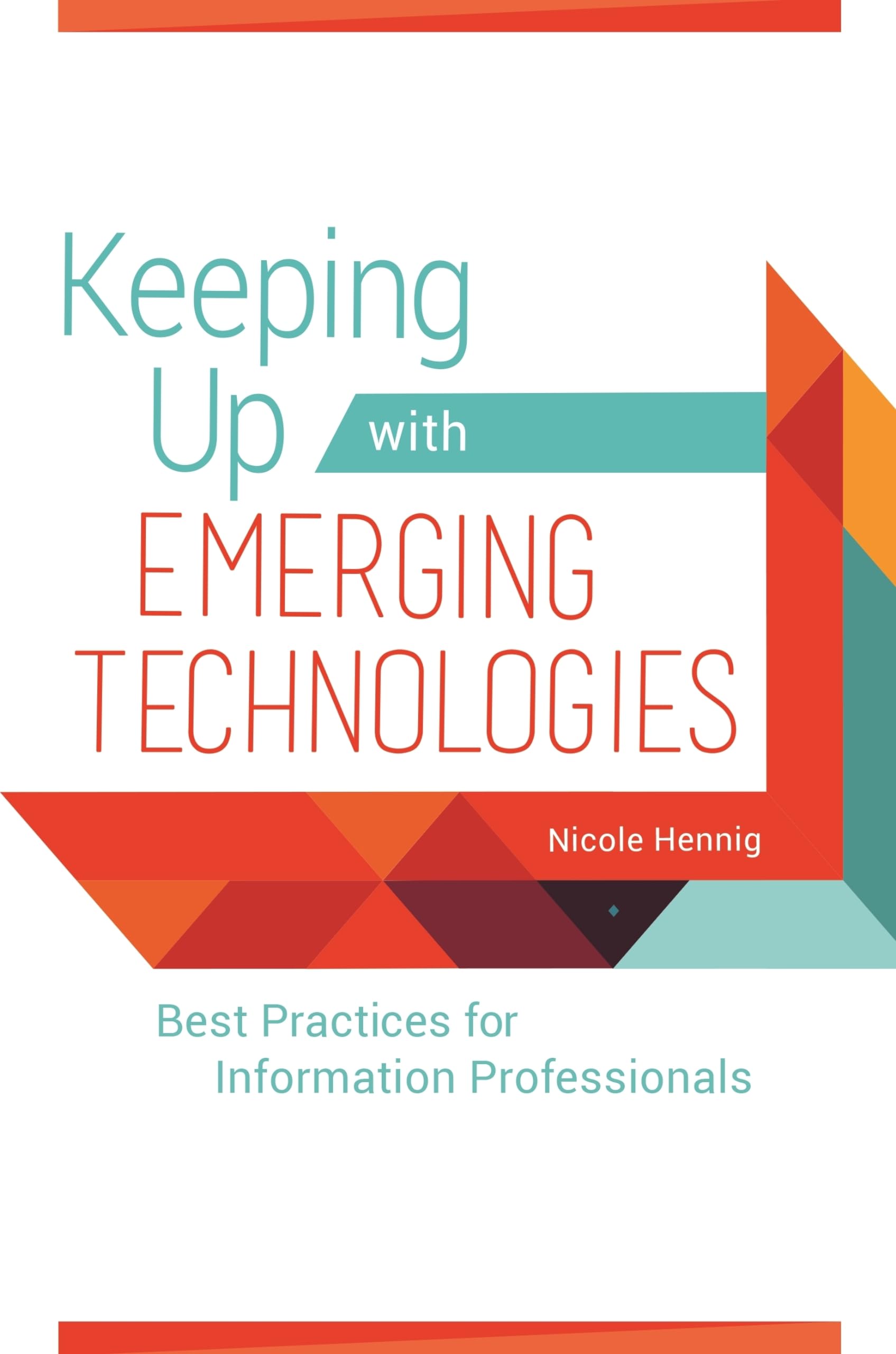 Keeping Up with Emerging Technologies: Best Practices for Information Professionals,Used