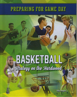 Basketball: Strategy on the Hardwood (Preparing for Game Day),Used