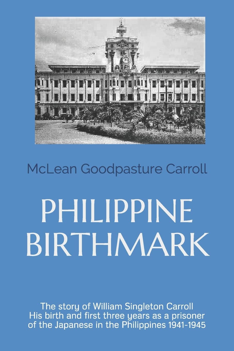Philippine Birthmark: The Story of William Singleton Carroll His birth and first three years as a prisoner of the Japanese in th,Used