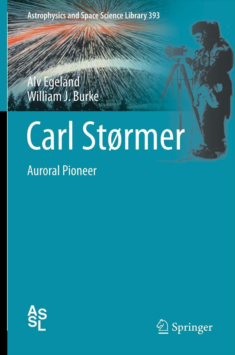 Carl Strmer: Auroral Pioneer (Astrophysics and Space Science Library, 393),Used