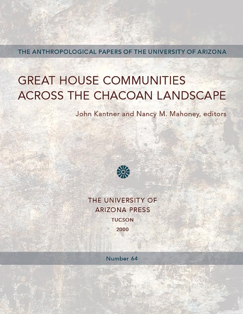 Great House Communities Across The Chacoan Landscape (Volume 64) (Anthropological Papers),New