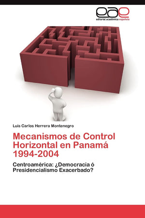 Mecanismos de Control Horizontal en Panam 19942004: Centroamrica: Democracia  Presidencialismo Exacerbado? (Spanish Editi,Used