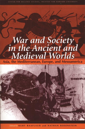 War and Society in the Ancient and Medieval Worlds: Asia, the Mediterranean, Europe, and Mesoamerica (Center for Hellenic Studie,Used