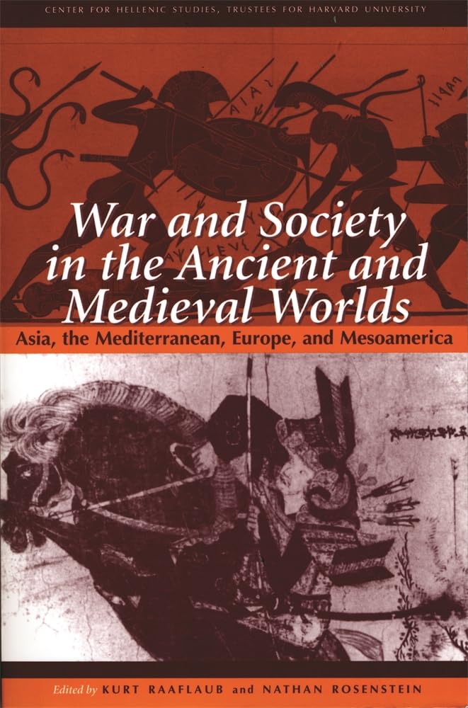 War and Society in the Ancient and Medieval Worlds: Asia, the Mediterranean, Europe, and Mesoamerica (Center for Hellenic Studie,Used