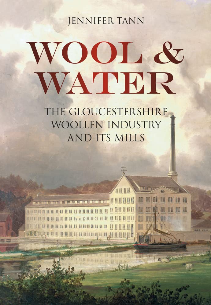 Wool & Water: The Gloucestershrie Woollen Industry and Its Mills,Used