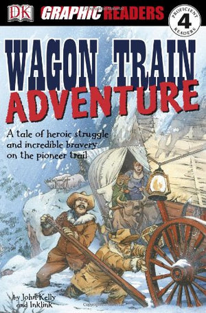 Wagon Train Adventure (Dk Graphic Readers, Proficient Readers 4),Used
