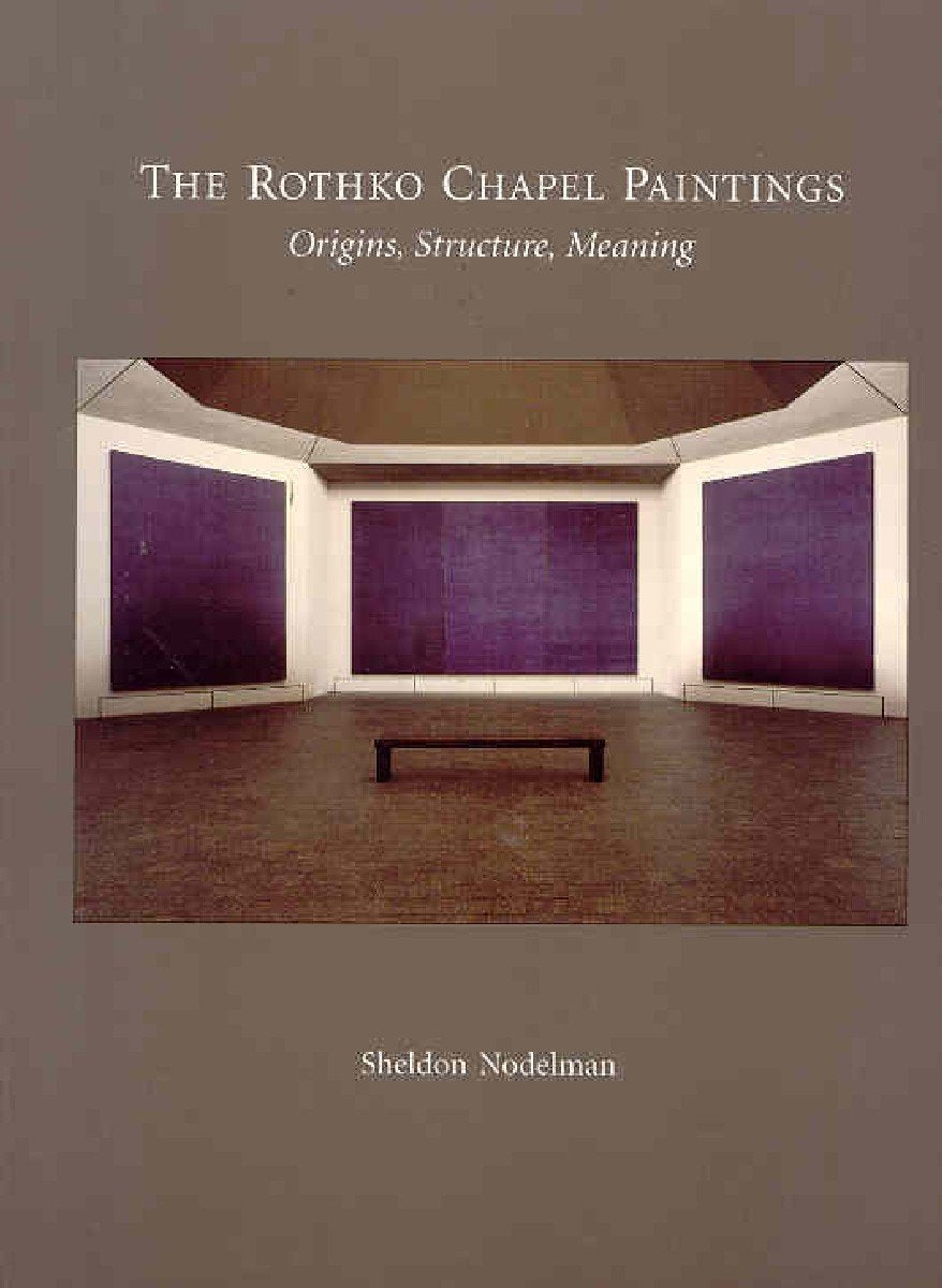 The Rothko Chapel Paintings: Origins, Structure, Meaning,New
