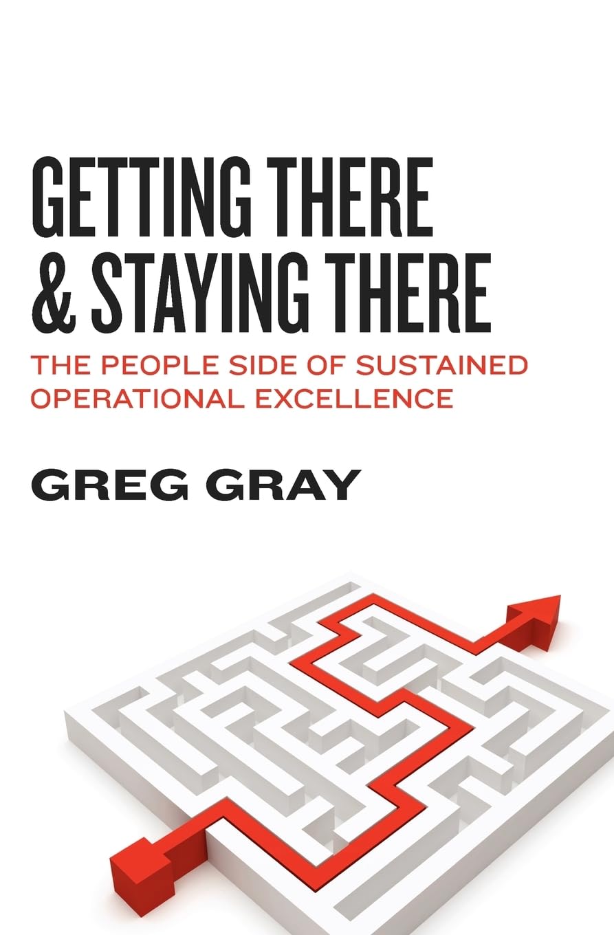 Getting There And Staying There: The People Side Of Sustained Operational Excellence,Used
