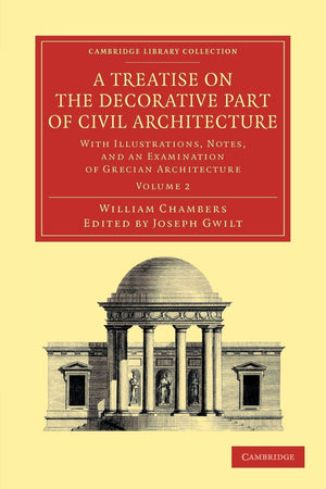 A Treatise on the Decorative Part of Civil Architecture: With Illustrations, Notes, And An Examination Of Grecian Architecture (,Used