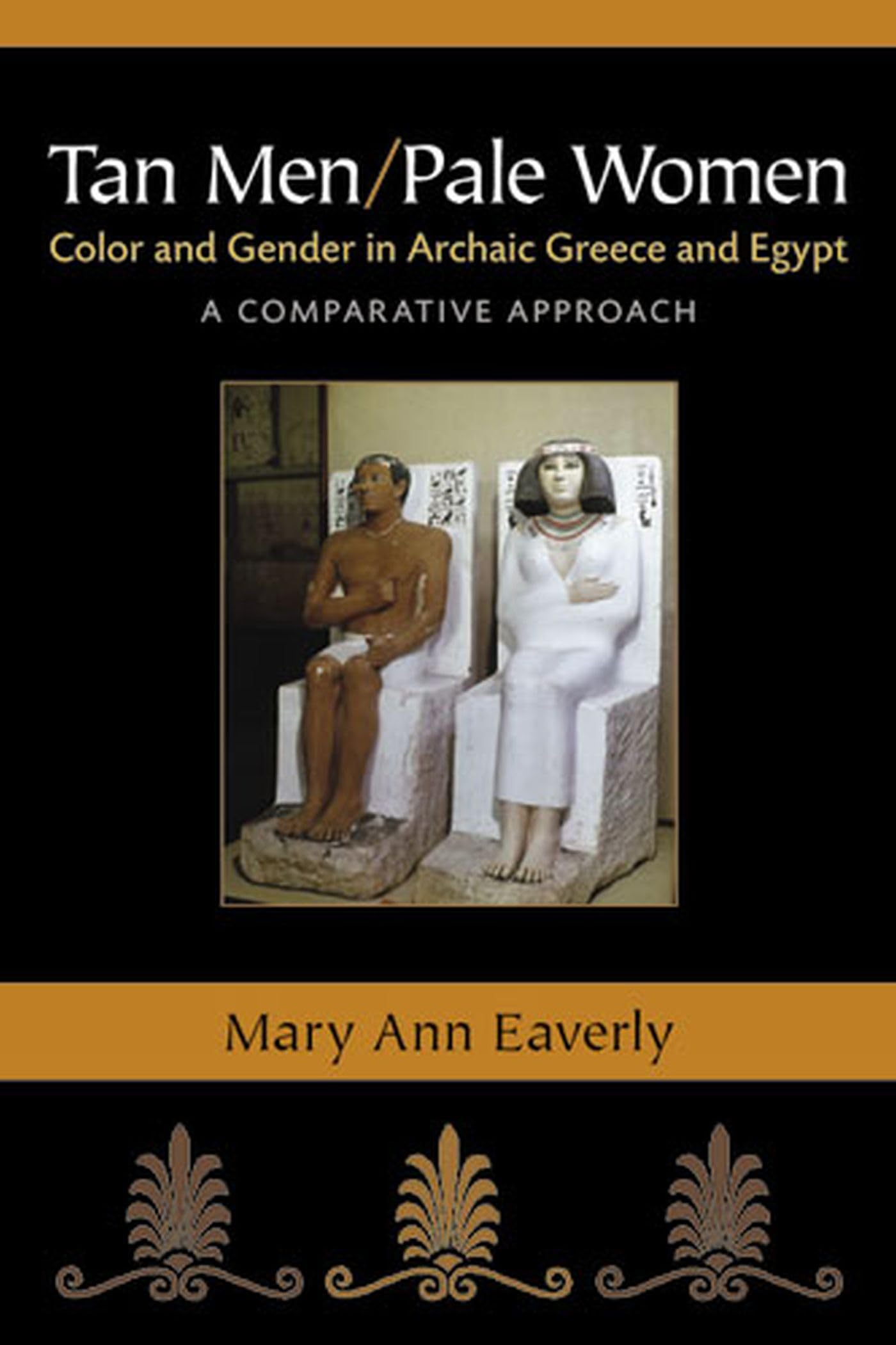 Tan Men/Pale Women: Color and Gender in Archaic Greece and Egypt, a Comparative Approach,Used