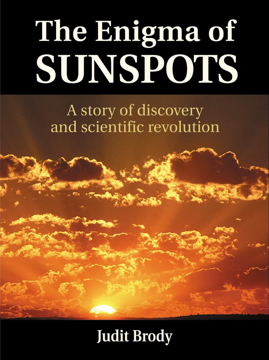 The Enigma Of Sunspots: A Story Of Discovery And Scientific Revolution,New