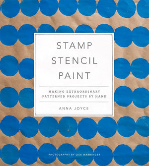 Stamp Stencil Paint: Making Extraordinary Patterned Projects By Hand