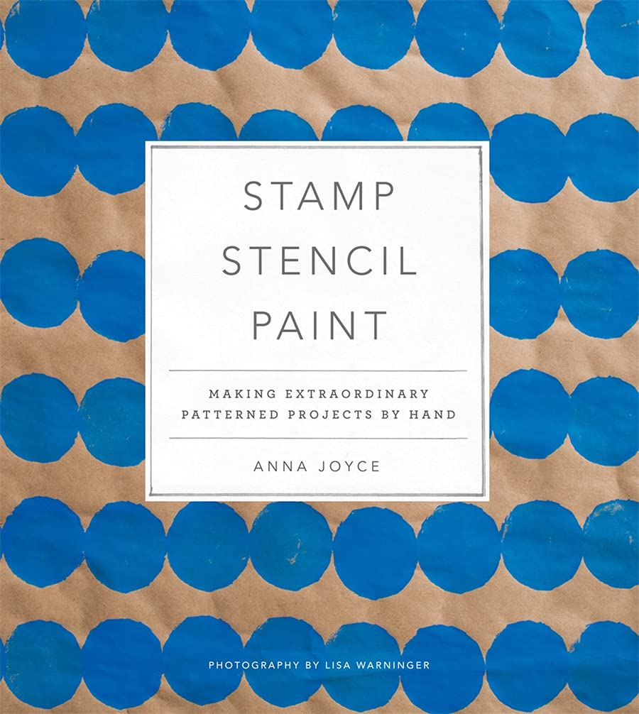 Stamp Stencil Paint: Making Extraordinary Patterned Projects By Hand