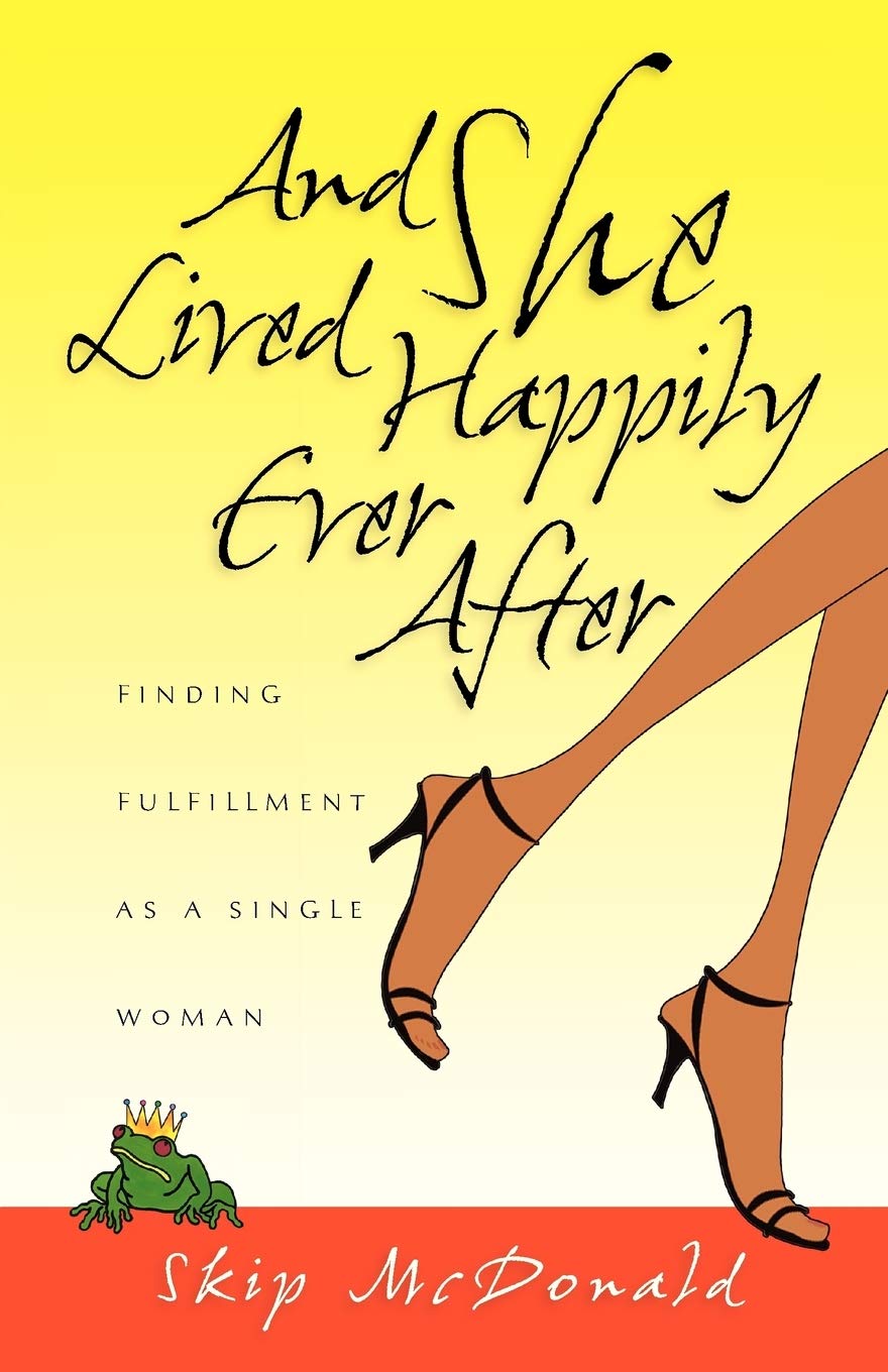 And She Lived Happily Ever After: Finding Fulfillment As A Single Woman,New