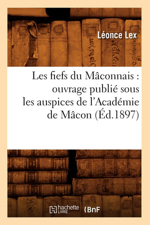 Les Fiefs Du Mconnais: Ouvrage Publi Sous Les Auspices De L'Acadmie De Mcon (D.1897) (Histoire) (French Edition),Used