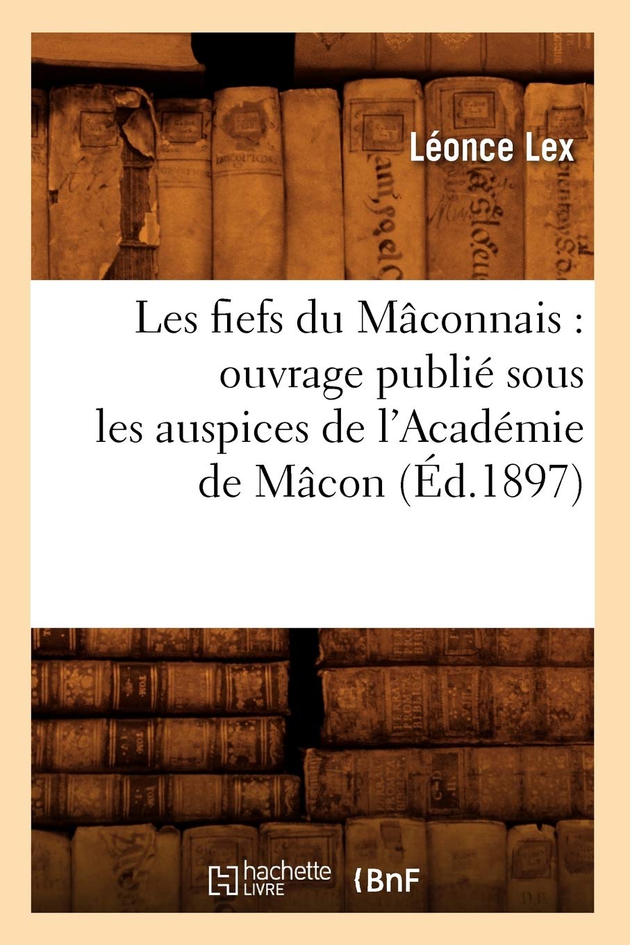 Les Fiefs Du Mconnais: Ouvrage Publi Sous Les Auspices De L'Acadmie De Mcon (D.1897) (Histoire) (French Edition),Used