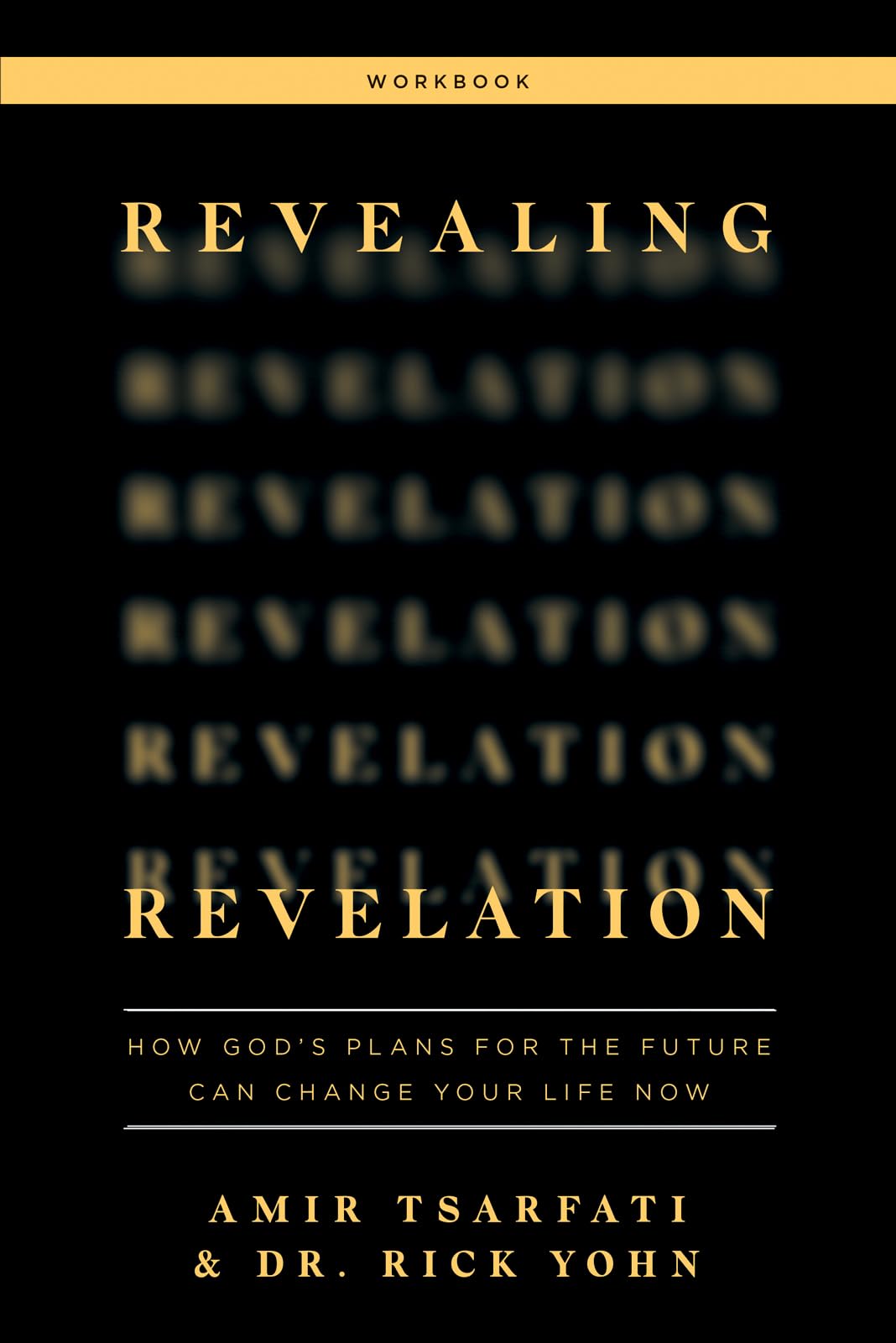 Revealing Revelation Workbook: How God's Plans for the Future Can Change Your Life Now,New