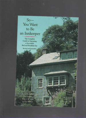 So  You Want To Be An Innkeeper: The Complete Guide To Operating A Successful Bed & Breakfast Inn