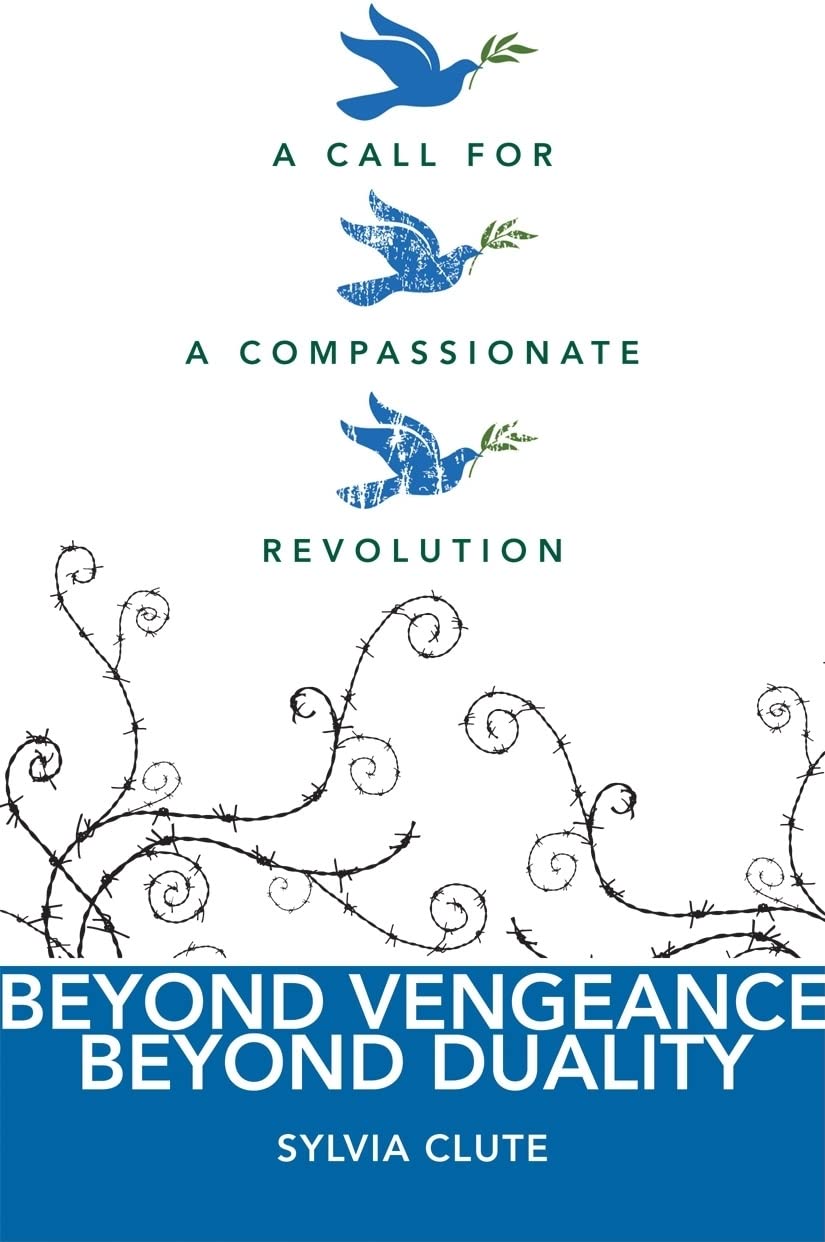 Beyond Vengeance, Beyond Duality: A Call for a Compassionate Revolution,Used