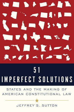 51 Imperfect Solutions: States and the Making of American Constitutional Law,Used