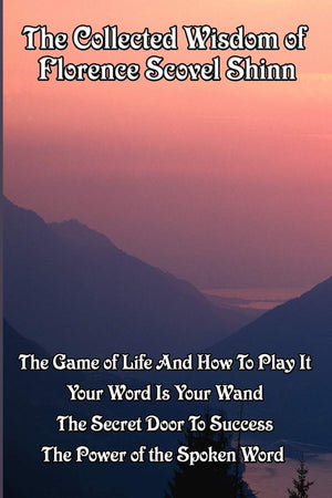 The Collected Wisdom of Florence Scovel Shinn: The Game of Life And How To Play It,: Your Word Is Your Wand, The Secret Door To ,Used